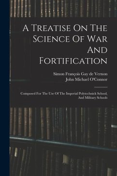 A Treatise On The Science Of War And Fortification: Composed For The Use Of The Imperial Polytechnick School, And Military Schools