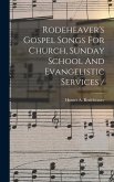 Rodeheaver's Gospel Songs For Church, Sunday School And Evangelistic Services