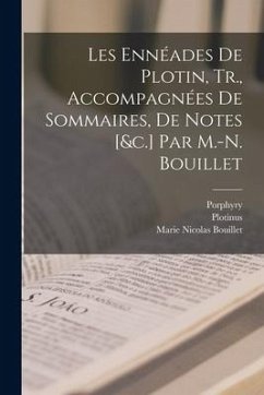 Les Ennéades De Plotin, Tr., Accompagnées De Sommaires, De Notes [&c.] Par M.-N. Bouillet - Plotinus; Bouillet, Marie Nicolas; Porphyry