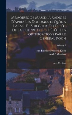 Mémoires De Massena Rádigés D'après Les Documents Qu'il a Laissés Et Sur Coux Du Dépôt De La Guerre Et Du Dépôt Des Fortifications Par Le Général Koch - Koch, Jean Baptiste Frédéric; Masséna, André