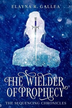 The Wielder of Prophecy (The Sequencing Chronicles, #3) - Gallea, Elayna R.