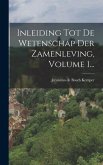 Inleiding Tot De Wetenschap Der Zamenleving, Volume 1...