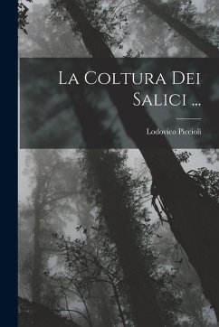La Coltura Dei Salici ... - Piccioli, Lodovico