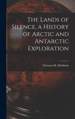 The Lands of Silence, a History of Arctic and Antarctic Exploration - Markham, Clements R