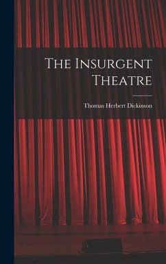 The Insurgent Theatre - Dickinson, Thomas Herbert