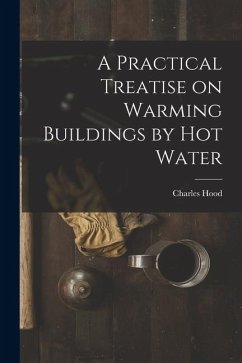 Cover A Practical Treatise on Warming Buildings by Hot Water