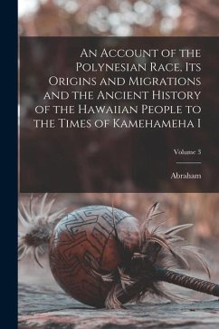 An Account of the Polynesian Race, Its Origins and Migrations and the Ancient History of the Hawaiian People to the Times of Kamehameha I; Volume 3 - Fornander, Abraham