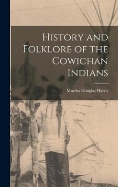 History and Folklore of the Cowichan Indians - Harris, Martha Douglas