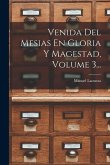 Venida Del Mesias En Gloria Y Magestad, Volume 3...