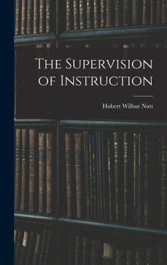 The Supervision of Instruction - Nutt, Hubert Wilbur