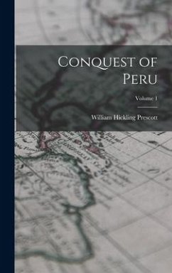 Conquest of Peru; Volume 1 - Prescott, William Hickling