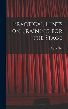 Practical Hints on Training for the Stage - Platt, Agnes