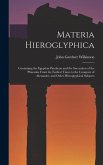 Materia Hieroglyphica: Containing the Egyptian Pantheon and the Succession of the Pharaohs From the Earliest Times to the Conquest of Alexand