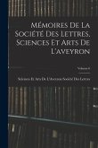 Mémoires De La Société Des Lettres, Sciences Et Arts De L'aveyron; Volume 6