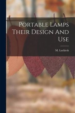 Portable Lamps Their Design And Use - Luckiesh, M.