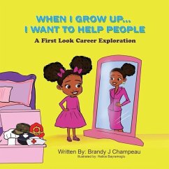 When I Grow Up... I Want to Help People: A First Look Career Exploration - Champeau, Brandy