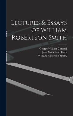 Lectures & Essays of William Robertson Smith - Smith, William Robertson; Black, John Sutherland; Chrystal, George William