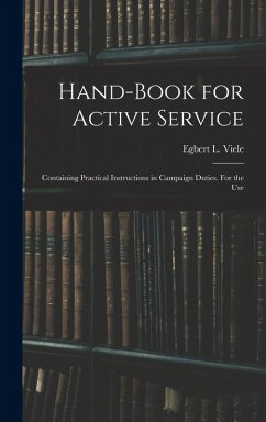 Cover Hand-book for Active Service; Containing Practical Instructions in Campaign Duties. For the Use
