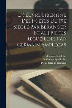 Cover L'oeuvre libertine des poètes du 19e siècle par Béranger [et al.] Pièces recueillies par Germain Amplecas