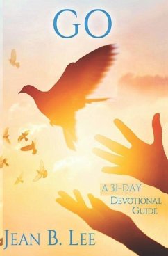 Go: A 31-Day Devotional Guide - Lee, Jean B.