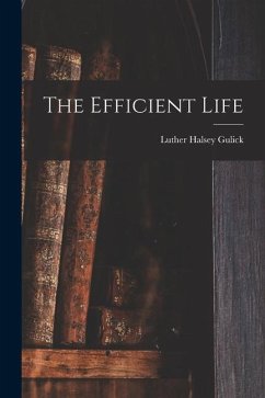 The Efficient Life - Gulick, Luther Halsey