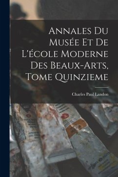 Cover Annales du Musée et de L'école Moderne des Beaux-arts, Tome Quinzieme