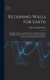 Retaining-Walls for Earth: Including the Theory of Earth-Pressure As Developed From the Ellipse of Stress. With a Short Treatise On Foundations,