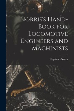 Norris's Hand-book for Locomotive Engineers and Machinists - Norris, Septimus