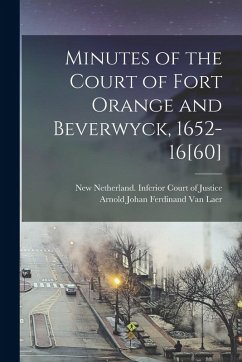 Minutes of the Court of Fort Orange and Beverwyck, 1652-16[60] - Laer, Arnold Johan Ferdinand Van