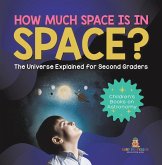 How Much Space Is In Space? The Universe Explained for Second Graders   Children's Books on Astronomy (eBook, ePUB)