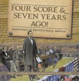 Four Score & Seven Years Ago! : Importance of the Gettysburg Address   Grade 5 Social Studies   Children's American Civil War Era History (eBook, ePUB)
