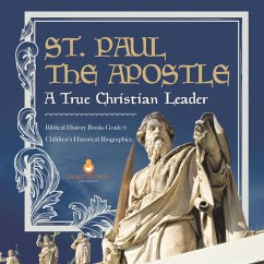 St. Paul the Apostle : A True Christian Leader   Biblical History Books Grade 6   Children's Historical Biographies (eBook, ePUB) - Lives, Dissected
