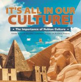 It's All in Our Culture! : The Importance of Nubian Culture   Grade 5 Social Studies   Children's Books on Ancient History (eBook, ePUB)