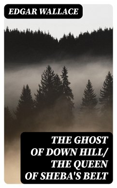 The Ghost of Down Hill/ The Queen of Sheba's Belt (eBook, ePUB) - Wallace, Edgar