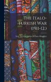 The Italo-Turkish war (1911-12.) The Italo-Turkish war (1911-12.)