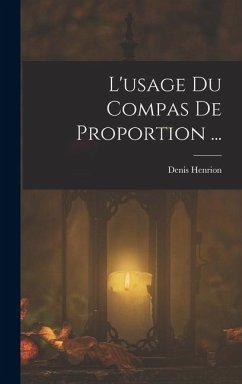 L'usage Du Compas De Proportion ... - Henrion, Denis
