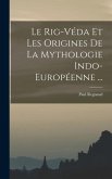 Le Rig-Véda Et Les Origines De La Mythologie Indo-Européenne ...