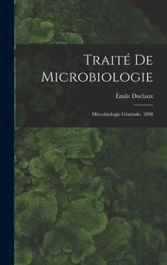 Traité De Microbiologie: Microbiologie Générale. 1898 - Duclaux, Émile