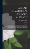 Allen's Commercial Organic Analysis: A Treatise On the Properties, Modes of Assaying, and Proximate Analytical Examination of the Various Organic Chem