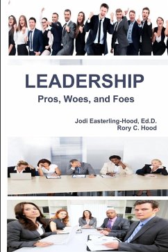 Leadership Pros, Woes, and Foes - Easterling-Hood, Ed. D. Jodi; Hood, Rory C.