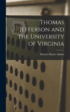 Thomas Jefferson and the University of Virginia - Adams, Herbert Baxter