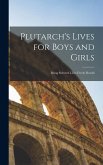 Plutarch's Lives for Boys and Girls: Being Selected Lives Freely Retold Plutarch's Lives for Boys and Girls: Being Selected Lives Freely Retold