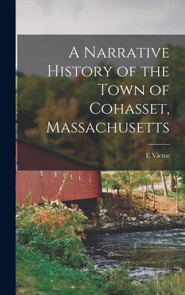 A Narrative History of the Town of Cohasset, Massachusetts A Narrative History of the Town of Cohasset, Massachusetts