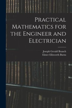 Practical Mathematics for the Engineer and Electrician - Branch, Joseph Gerald; Burns, Elmer Ellsworth