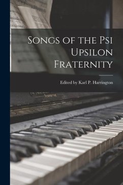 Songs of the Psi Upsilon Fraternity - Karl P. Harrington, Edited