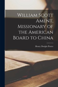 Cover William Scott Ament, Missionary of the American Board to China