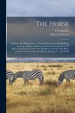 The Horse: Its Care and Maintenance: a Practical Treatise on the Breeding, Rearing, Ailments, Diseases and General Treatment of t