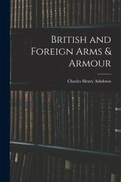 British and Foreign Arms & Armour - Ashdown, Charles Henry