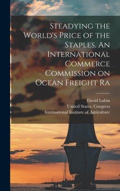 Steadying the World's Price of the Staples. An International Commerce Commission on Ocean Freight Ra - Lubin, David