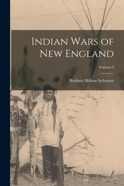 Indian Wars of New England; Volume I